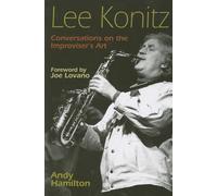 Lee Konitz: Conversations on the Improviser's Art
