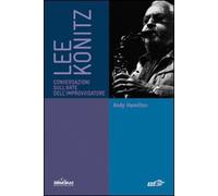 Lee Konitz. Conversazioni sull'arte dell'improvvisatore