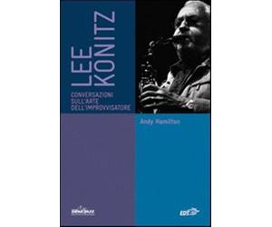 Lee Konitz. Conversazioni sull'arte dell'improvvisatore - Hamilton Andy