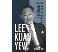 Lee Kuan Yew: The Beliefs Behind the Man