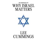 Lee M Cummings An Overview of Why Israel Matters (Tascabile)