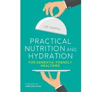 Lee Martin Practical Nutrition and Hydration for Dementia-Friendly M (Tascabile)