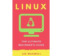Lee Maxwell Linux: The Ultimate Beginner's Guide (Tascabile)