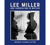 Eleanor Clayton Lee Miller and Surrealism in Britain (Copertina rigida)