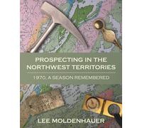 Lee Moldenhauer Prospecting in the Northwest Territories (Tascabile)