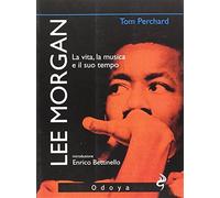 Lee Morgan. La vita, la musica e il suo tempo - Perchard Tom