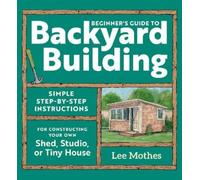 Lee Mothes Beginner's Guide to Backyard Building (Tascabile)
