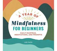 Lee Papa A Year of Mindfulness for Beginners (Tascabile)