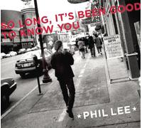 PHIL LEE - So Long,It'S Been Good to Know
