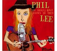 Lee, Phil - You Should Have Known Me Then