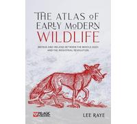 Lee Raye The Atlas of Early Modern Wildlife (Copertina rigida)
