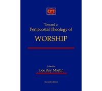 Lee Roy Martin Toward a Pentecostal Theology of Worship (Tascabile)