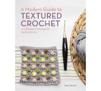 Lee Sartori A Modern Guide to Textured Crochet (Tascabile)
