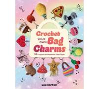 Lee Sartori Crochet Your Own Bag Charms (Tascabile)