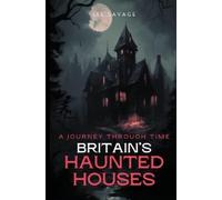 Lee Savage Britain's Haunted Houses: A Journey Through Time (Tascabile)