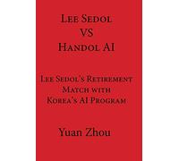Lee Sedol vs. Handol AI: Lee Sedol's Retirement Match with Korea's AI Program