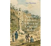 Lee Sessions Nature, Culture, and Race in Colonial Cuba (Copertina rigida)
