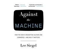 Lee Siegel Against the Machine (Tascabile)