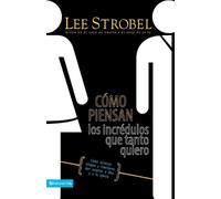Lee Strobel Cómo Piensan Los Incrédulos Que Tanto Quiero (Tascabile)