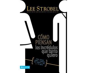 Lee Strobel Cómo Piensan Los Incrédulos Que Tanto Quiero (Tascabile)