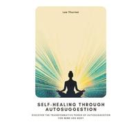 Lee Thurner Self-Healing Through Autosuggestion (Tascabile)