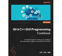 Qt 6 C++ GUI Programming Cookbook - Third Edition: Practical recipes for building cross-platform GUI applications, widgets, and animations with Qt 6