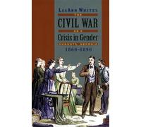 LeeAnn Whites The Civil War as a Crisis in Gender (Tascabile)