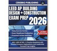 LEED AP BUILDING DESIGN + CONSTRUCTION EXAM PREP 2026-2027: 450+ LEED AP BD + C Practice Questions with Detailed Answers, Explanations, and Leadership-Focused Prep Insights