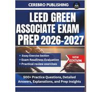 LEED GREEN ASSOCIATE EXAM PREP 2026-2027: 500+ Practice Questions, Detailed Answers, Explanations, and Prep Insights