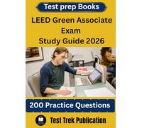 LEED Green Associate Exam Test prep Books Study Guide 2026: 200 Practice Questions