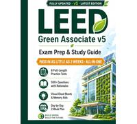LEED Green Associate v5 Exam Prep Study Guide: All-in-One GBCI Certification Prep with 6 Full-Length Practice Tests, 500+ Questions & Detailed ... for Busy Architects, Engineers & Students