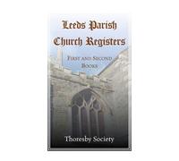 Leeds Parish Church Registers: First and Second Books - Thoresby Society