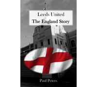 Leeds United The England Story
