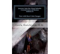 Leela Hutchison Journey Into the Giant Selenite Crystal Caves of Mex (Tascabile)
