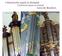Leen De Broekert - 3 Historical Organs In Zeeland (Nl)