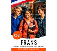 Leer Frans A2-B1 met verhalen: Frans-Nederlands tweetalig boek: Français avec traduction néerlandaise - Apprendre le français avec des histoires et des dialogues du quotidien
