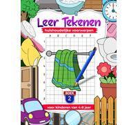 Leer huishoudelijke voorwerpen tekenen voor kinderen van 4-8 jaar. Oefen thuis met het tekenen van dingen met de rasterkopieertechniek, Boek 2: Kinderkunst- en werkboek