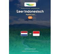 Leer Indonesisch - Niveau A1 Beginner: Volledige methode: 60 geïllustreerde lessen, 1.300 oefeningen, essentiële woordenschat