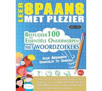 LEER SPAANS MET PLEZIER - VOOR BEGINNERS: GEMAKKELIJK TOT GEMIDDELD - BESTUDEER 100 ESSENTIËLE ONDERWERPEN MET WOORDZOEKERS - VOL.1 - Ontdek Hoe Je Actief Je Vreemde Talenkennis Kunt Verbeteren!