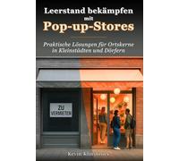 Leerstand bekämpfen mit Pop-up-Stores: Praktische Lösungen für Ortskerne in Kleinstädten und Dörfern
