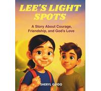 LEE'S LIGHT SPOTS: A Story About Courage, Friendship, and God’s Love