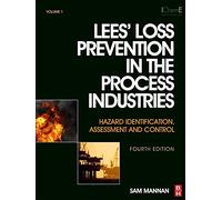 Lees' Loss Prevention in the Process Industries: Hazard Identification, Assessment and Control (3 Volumes), 4th Edition
