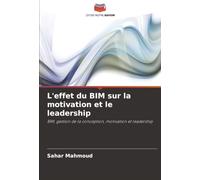 L'effet du BIM sur la motivation et le leadership: BIM, gestion de la conception, motivation et leadership