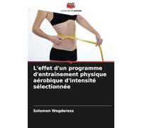 L'effet d'un programme d'entraînement physique aérobique d'intensité sélectionnée