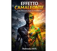 L'EFFETTO CAMALEONTE: Come trasformare il tradimento nella tua più grande rinascita