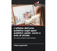 L'effetto dell'arte pubblica sugli spazi pubblici: poeti, vermi e arte di strada: Una ricerca condotta in Nuova Zelanda