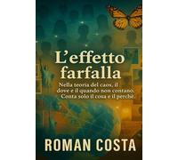 L'Effetto Farfalla: Nella teoria del caos, il dove e il quando non contano. Conta solo il cosa e il perché.
