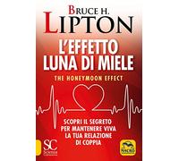 L'effetto luna di miele. The honeymoon effect. Scopri il segreto per mantenere viva la tua relazione di coppia