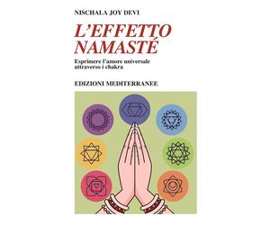 L'effetto namastè. Esprimere l'amore universale attraverso i chakra