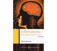 L'effetto placebo. Breve viaggio tra mente e corpo - Benedetti Fabrizio